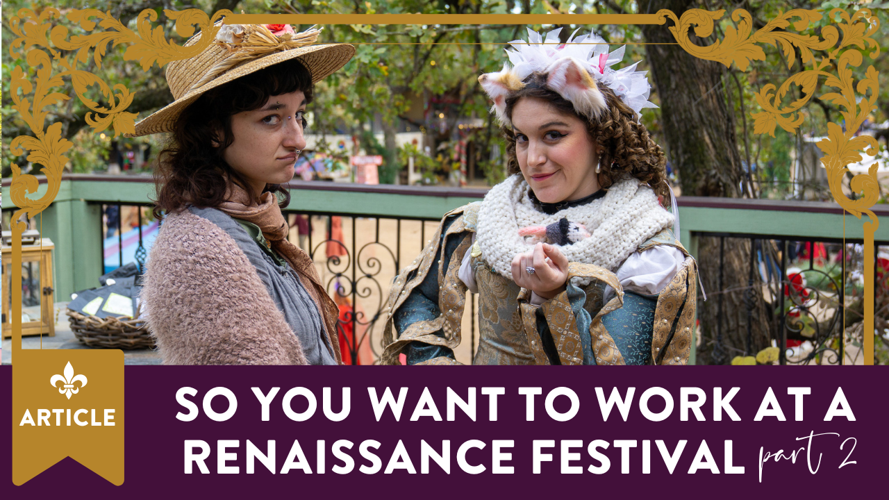 So You Want to Work at a Renaissance Festival : part 2