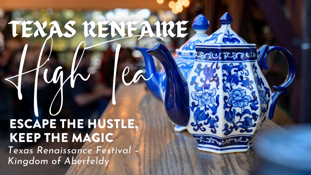 🍵 Escape the Hustle, Keep the Magic – Texas Renfaire High Tea